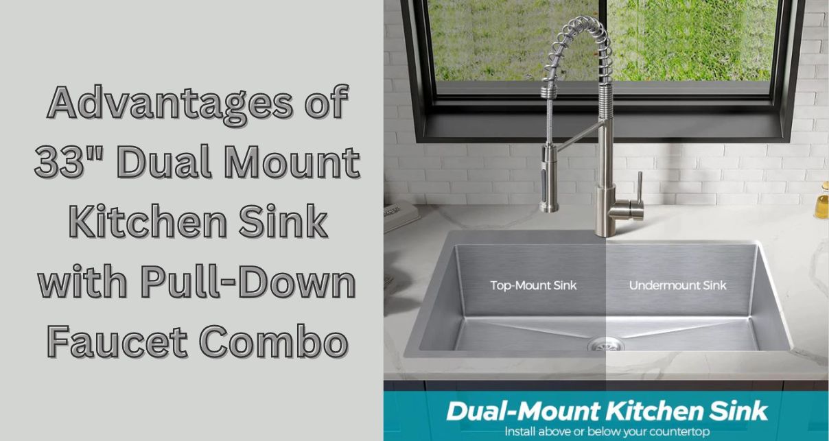 The Upsides and Downsides of a 33" Dual Mount Kitchen Sink with Pull-Down Faucet Combo