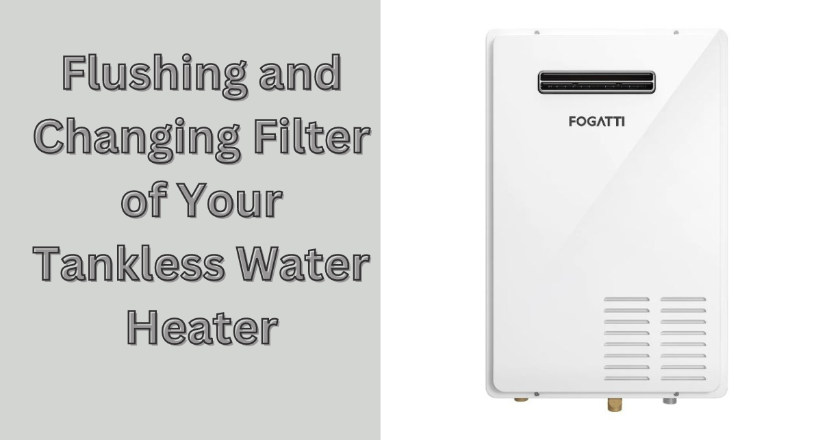 Revive Your Tankless Water Heater: Flushing & Changing Filter in these Easy Steps!