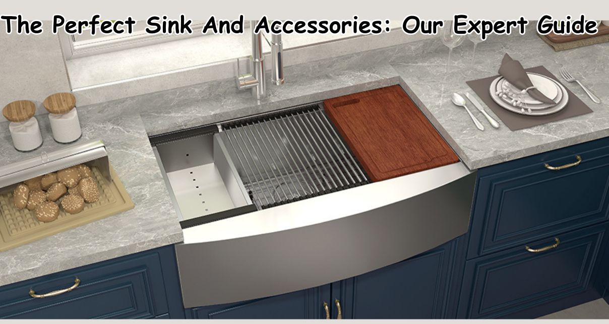 The Complete Guide to Choosing and Accessorizing Your Kitchen Sink